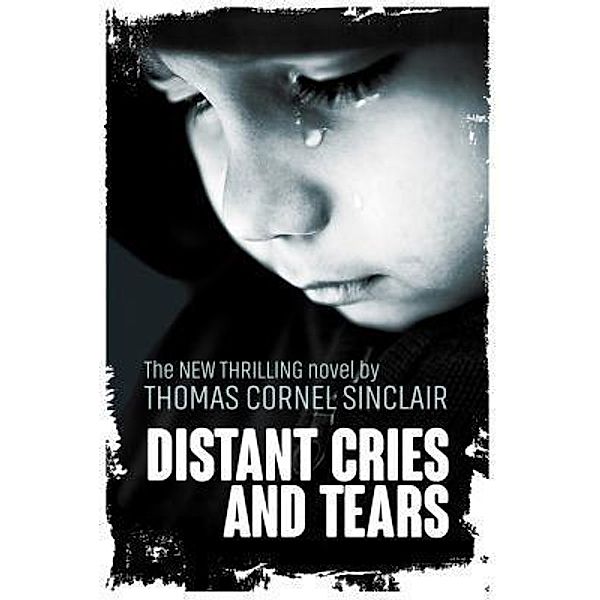 distant cries and tears / thomas c sinclair, Thomas Cornel Sinclair