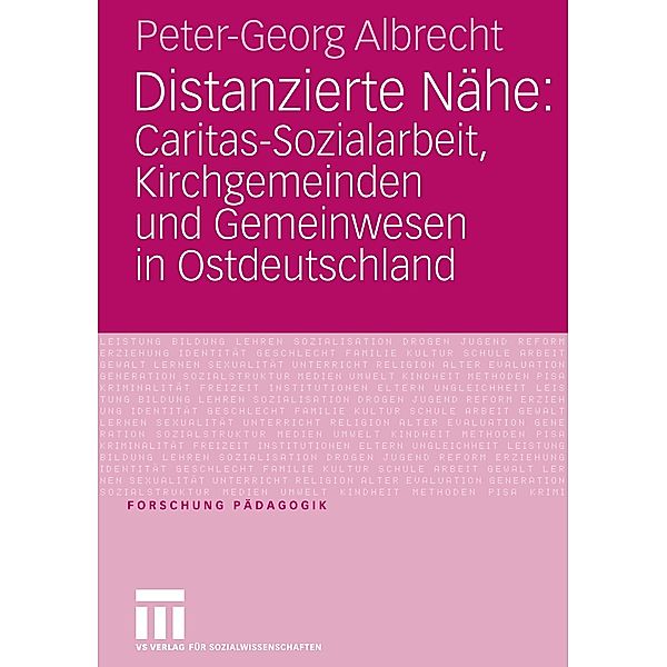 Distanzierte Nähe: Caritas-Sozialarbeit, Kirchgemeinden und Gemeinwesen in Ostdeutschland, Peter-Georg Albrecht