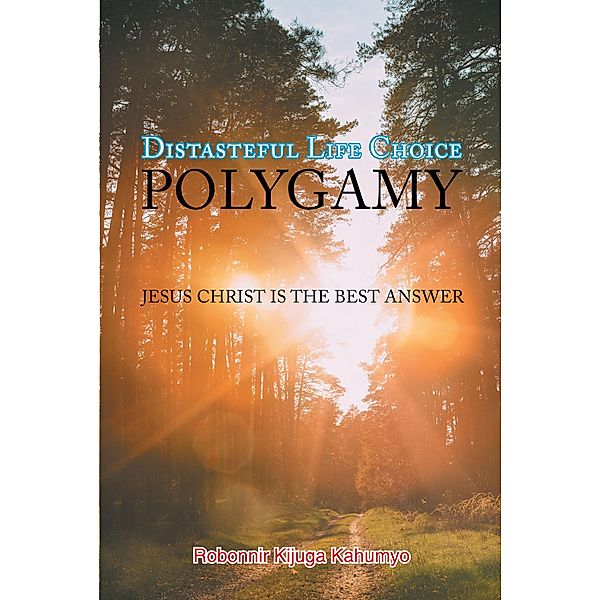 Distasteful Life Choice Polygamy / Christian Faith Publishing, Inc., Robonnir Kijuga Kahumyo