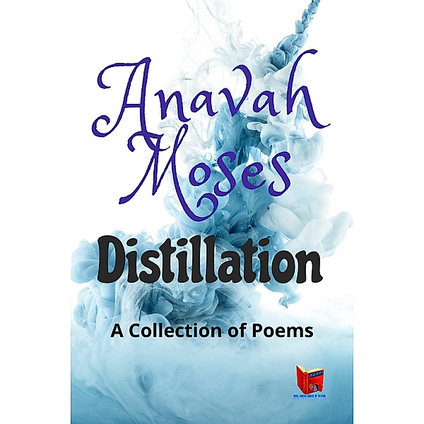 Distillation: A Collection of Poems, Anavah Moses