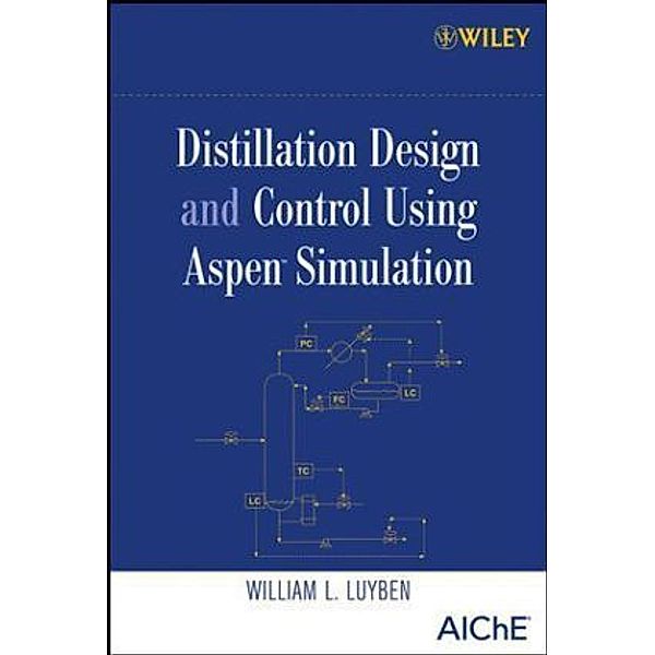 Distillation Design and Control Using Aspen Simulation, William L. Luyben