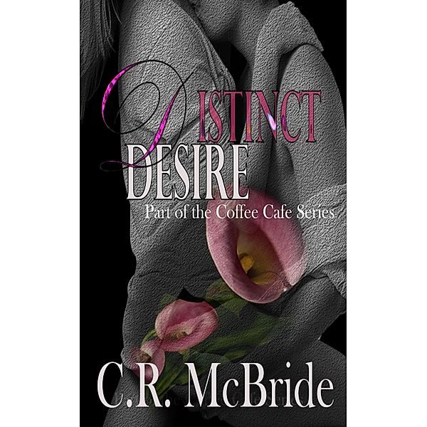 Distinct Desire (The Coffee Café series #3) / The Coffee Café, C. R. Mcbride