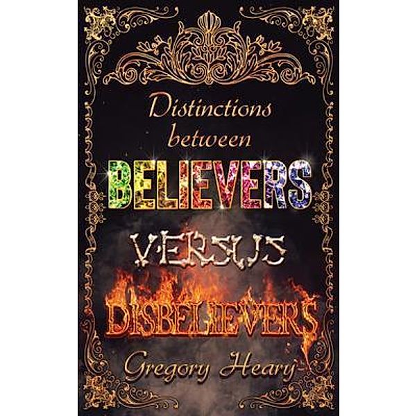 Distinctions between Believers versus Disbelievers, Gregory Heary