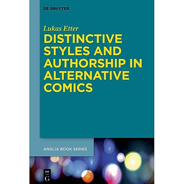 Distinctive Styles and Authorship in Alternative Comics / Buchreihe der Anglia / Anglia Book Series Bd.70, Lukas Etter