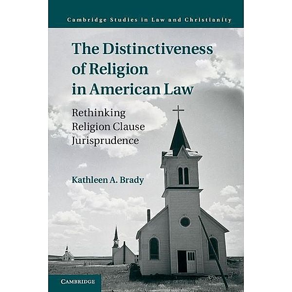 Distinctiveness of Religion in American Law / Law and Christianity, Kathleen A. Brady