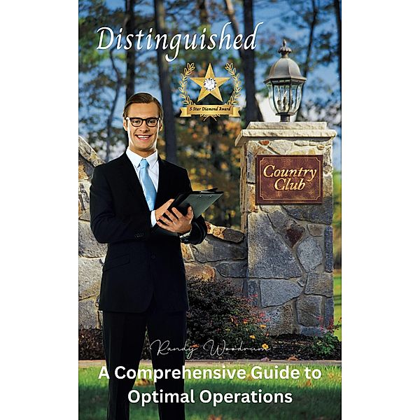 Distinguished Country Club: A Comprehensive Guide to Optimal Operations, Randy Woodrum