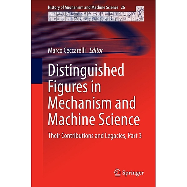 Distinguished Figures in Mechanism and Machine Science / History of Mechanism and Machine Science Bd.26