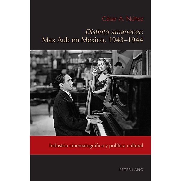 Distinto amanecer: Max Aub en México, 1943-1944 / Exiles and Transterrados Bd.6, César A. Núñez