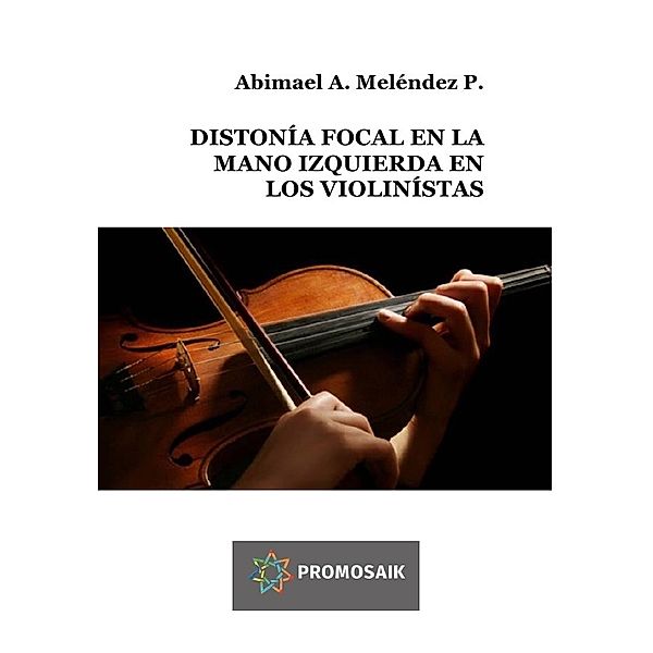 DISTONÍA FOCAL EN LA MANO IZQUIERDA EN LOS VIOLINÍSTAS, Abimael A. Meléndez P.