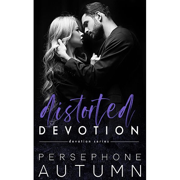 Distorted Devotion (Devotion Series, #1) / Devotion Series, Persephone Autumn