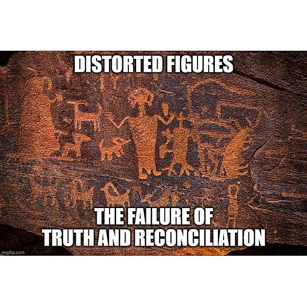 Distorted Figures The Failure of Truth and Reconciliation: Resistance against the Colonizers Agenda and misrepresented leaderships of our Nation (Short Stories, #3) / Short Stories, Keegan Holley