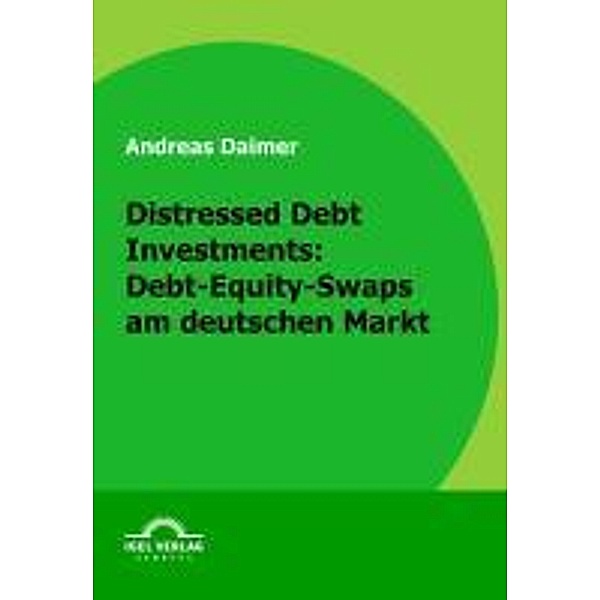 Distressed Debt Investments: Debt-Equity-Swaps am deutschen Markt / Igel-Verlag, Andreas Daimer