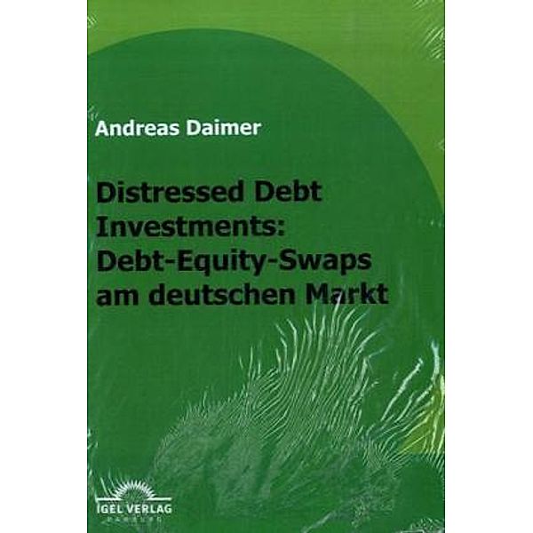 Distressed Debt Investments: Debt-Equity-Swaps am deutschen Markt, Andreas Daimer