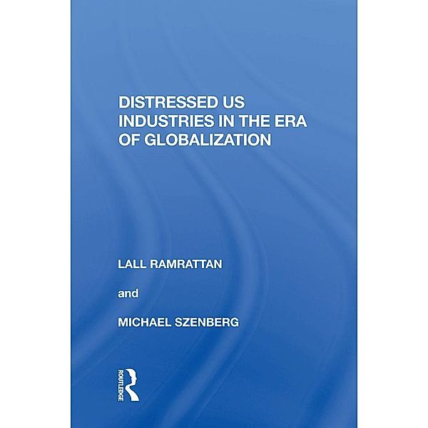 Distressed US Industries in the Era of Globalization, Lall Ramrattan