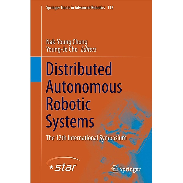 Distributed Autonomous Robotic Systems / Springer Tracts in Advanced Robotics Bd.112
