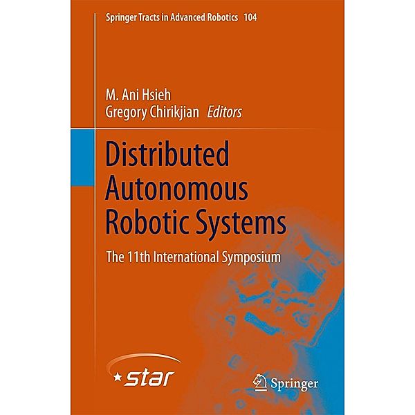 Distributed Autonomous Robotic Systems / Springer Tracts in Advanced Robotics Bd.104