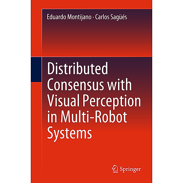 Distributed Consensus with Visual Perception in Multi-Robot Systems, Eduardo Montijano, Carlos Sagüés