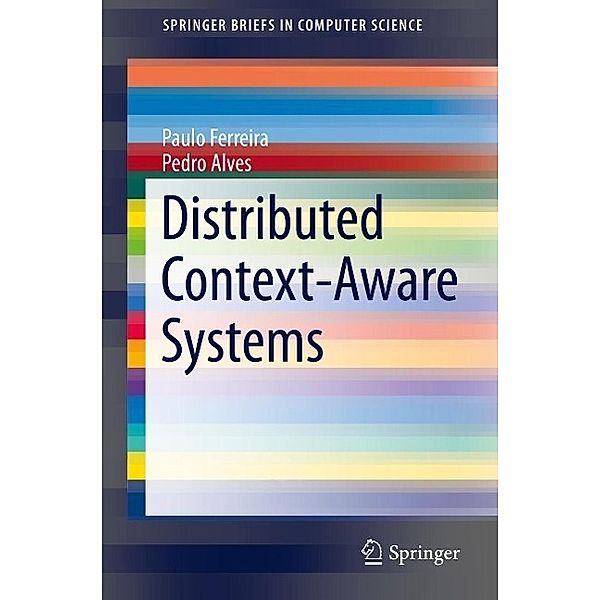 Distributed Context-Aware Systems / SpringerBriefs in Computer Science, Paulo Ferreira, Pedro Alves