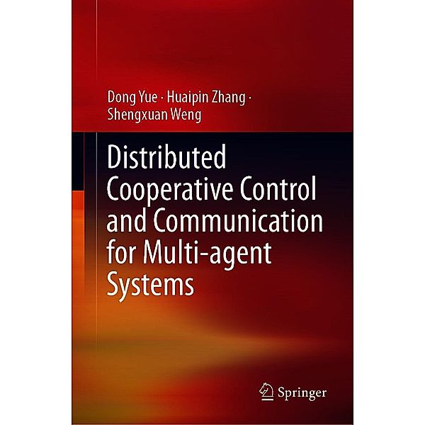 Distributed Cooperative Control and Communication for Multi-agent Systems, Dong Yue, Huaipin Zhang, Shengxuan Weng