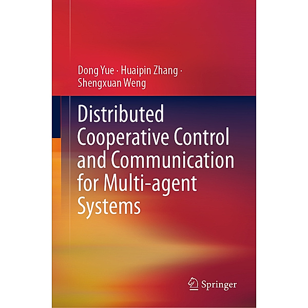 Distributed Cooperative Control and Communication for Multi-agent Systems, Dong Yue, Huaipin Zhang, Shengxuan Weng