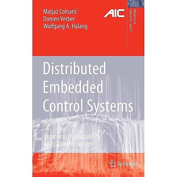 Distributed Embedded Control Systems / Advances in Industrial Control, Matjaz Colnaric, Domen Verber