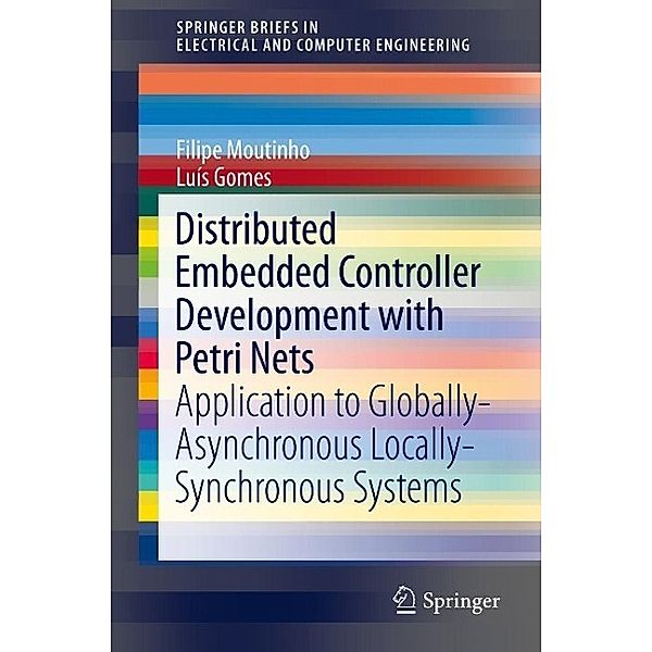 Distributed Embedded Controller Development with Petri Nets / SpringerBriefs in Electrical and Computer Engineering Bd.150, Filipe de Carvalho Moutinho, Luís Filipe Santos Gomes