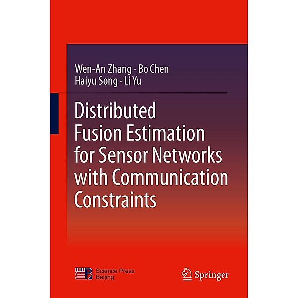 Distributed Fusion Estimation for Sensor Networks with Communication Constraints, Wen-An Zhang, Bo Chen, Haiyu Song, Li Yu