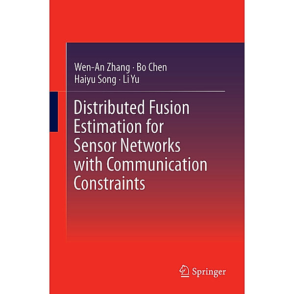 Distributed Fusion Estimation for Sensor Networks with Communication Constraints, Wen-An Zhang, Bo Chen, Haiyu Song, Li Yu