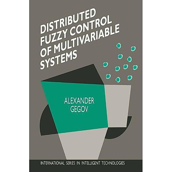 Distributed Fuzzy Control of Multivariable Systems, Alexander Gegov