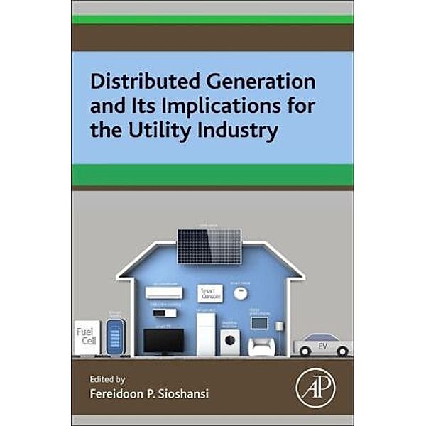 Distributed Generation and its Implications for the Utility Industry, Fereidoon Sioshansi