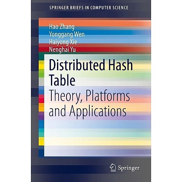 Distributed Hash Table / SpringerBriefs in Computer Science, Hao Zhang, Yonggang Wen, Haiyong Xie, Nenghai Yu