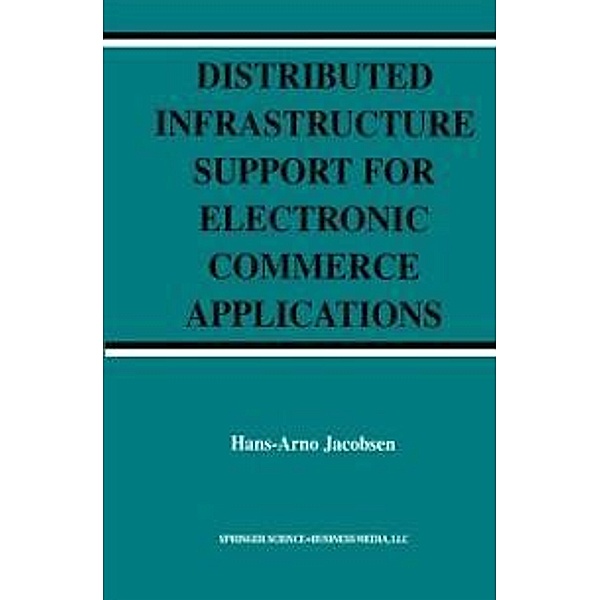 Distributed Infrastructure Support for Electronic Commerce Applications / The Springer International Series in Engineering and Computer Science Bd.756, Hans-Arno Jacobsen