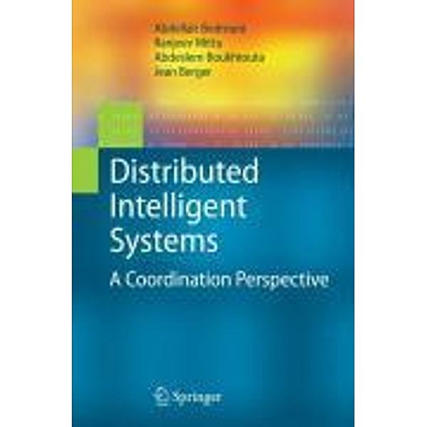 Distributed Intelligent Systems, Abdellah Bedrouni, Ranjeev Mittu, Abdeslem Boukhtouta, Jean Berger