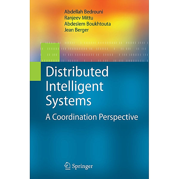 Distributed Intelligent Systems, Abdellah Bedrouni, Ranjeev Mittu, Abdeslem Boukhtouta, Jean Berger