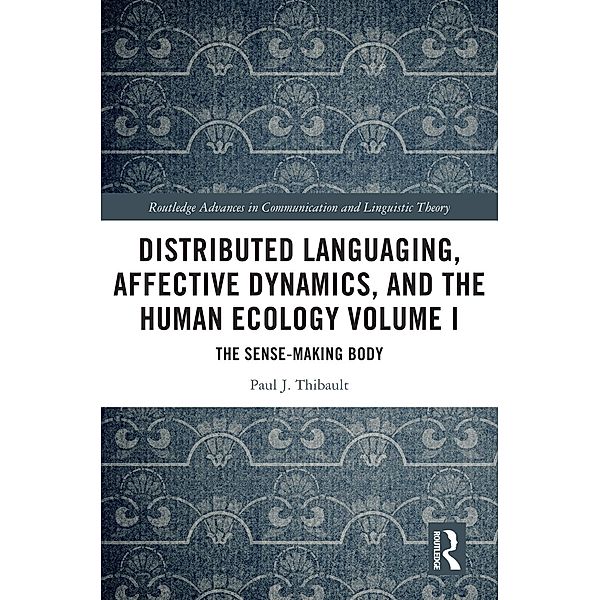 Distributed Languaging, Affective Dynamics, and the Human Ecology Volume I, Paul J. Thibault
