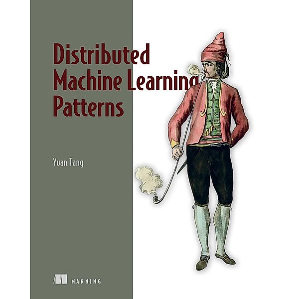 Distributed Machine Learning Patterns, Yuan Tang