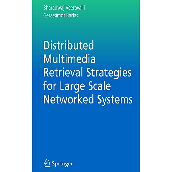 Distributed Multimedia Retrieval Strategies for Large Scale Networked Systems, Bharadwaj Veeravalli, Gerassimos Barlas