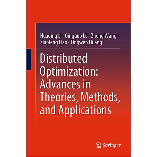 Distributed Optimization: Advances in Theories, Methods, and Applications, Huaqing Li, Qingguo Lü, Zheng Wang, Xiaofeng Liao, Tingwen Huang