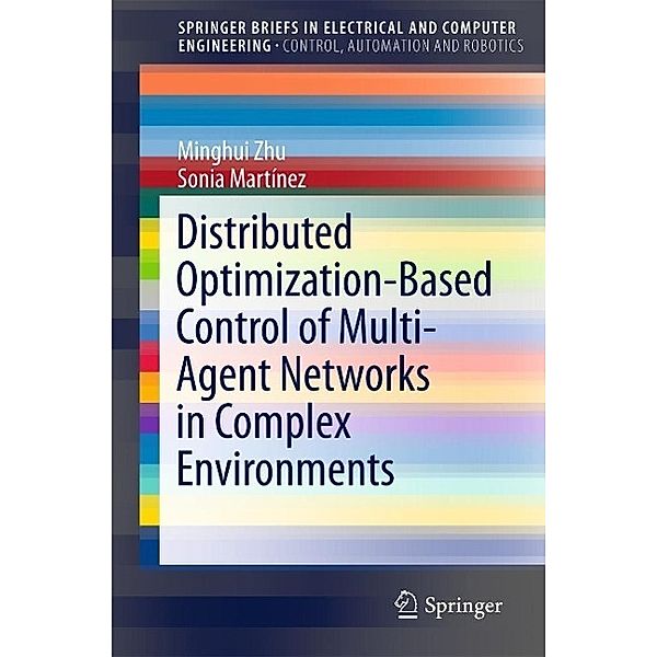 Distributed Optimization-Based Control of Multi-Agent Networks in Complex Environments / SpringerBriefs in Electrical and Computer Engineering, Minghui Zhu, Sonia Martínez