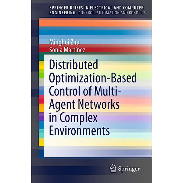 Distributed Optimization-Based Control of Multi-Agent Networks in Complex Environments, Minghui Zhu, Sonia Martinez