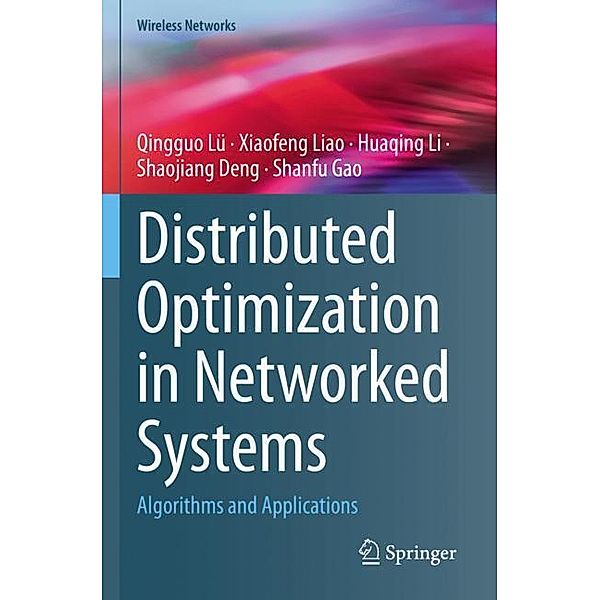 Distributed Optimization in Networked Systems, Qingguo Lü, Xiaofeng Liao, Huaqing Li, Shaojiang Deng, Shanfu Gao
