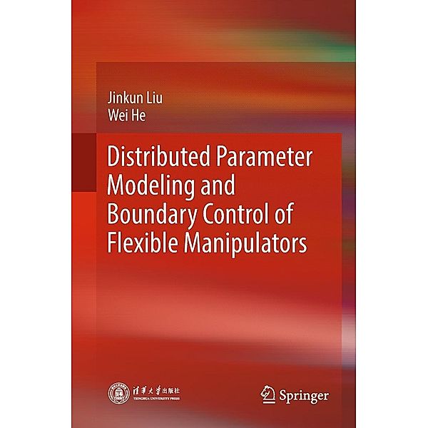 Distributed Parameter Modeling and Boundary Control of Flexible Manipulators, Jinkun Liu, Wei He