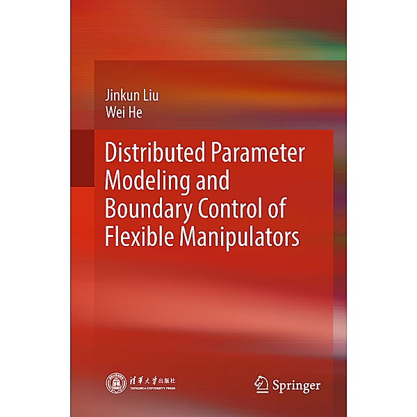 Distributed Parameter Modeling and Boundary Control of Flexible Manipulators, Jinkun Liu, Wei He