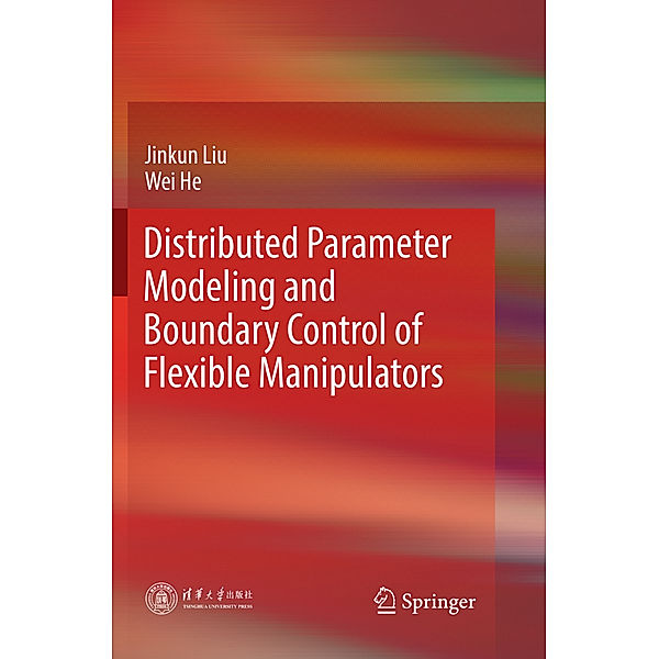 Distributed Parameter Modeling and Boundary Control of Flexible Manipulators, Jinkun Liu, Wei He