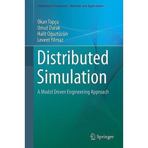 Distributed Simulation / Simulation Foundations, Methods and Applications, Okan Topçu, Umut Durak, Halit Oguztüzün, Levent Yilmaz