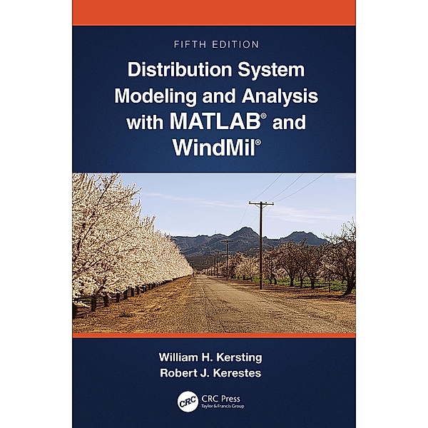 Distribution System Modeling and Analysis with MATLAB® and WindMil®, William H. Kersting, Robert Kerestes