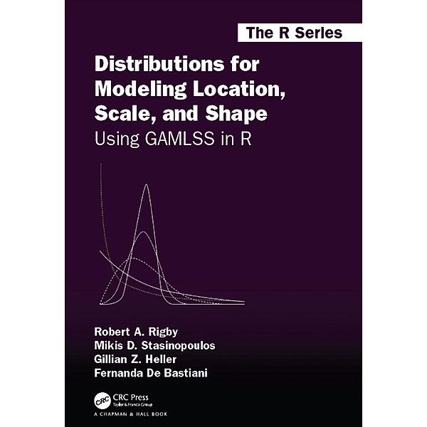 Distributions for Modeling Location, Scale, and Shape, Robert A. Rigby, Mikis D. Stasinopoulos, Gillian Z. Heller, Fernanda De Bastiani