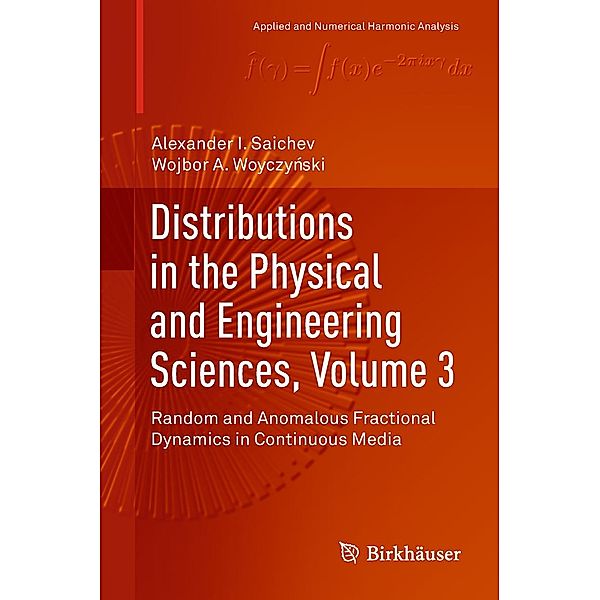 Distributions in the Physical and Engineering Sciences, Volume 3 / Applied and Numerical Harmonic Analysis, Alexander I. Saichev, Wojbor A. woyczynski