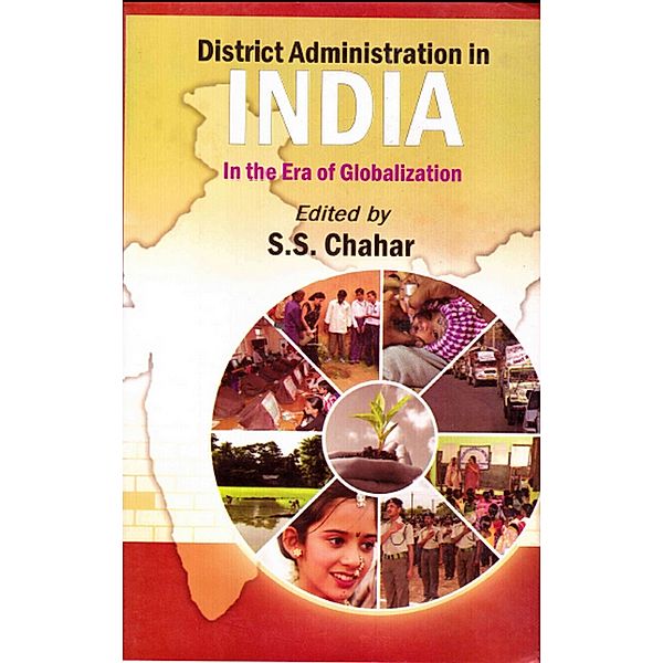 District Administration in India: In the Era of Globalization, S. S. Chahar