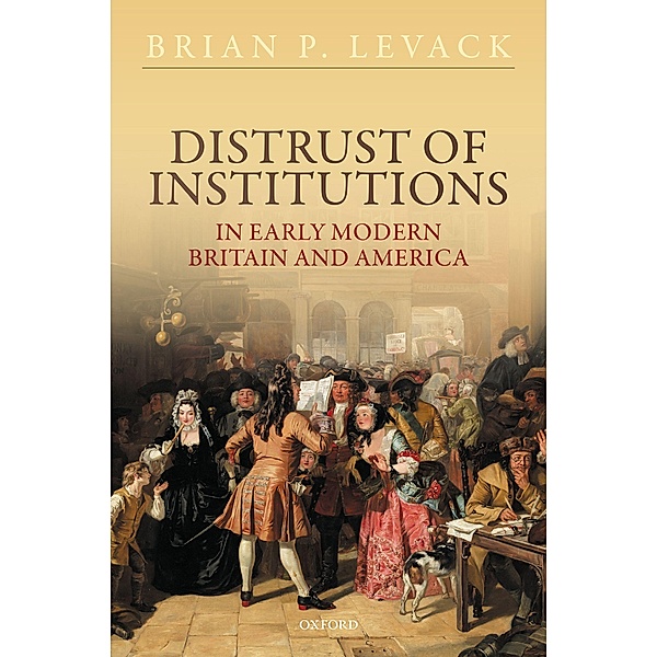 Distrust of Institutions in Early Modern Britain and America, Brian P. Levack